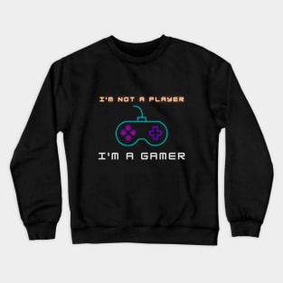 I'm Not A Player, I'm A Gamer Crewneck Sweatshirt